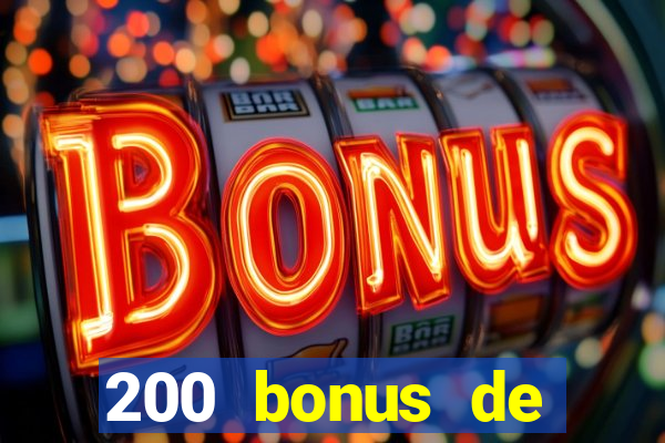 200 bonus de bienvenue casino