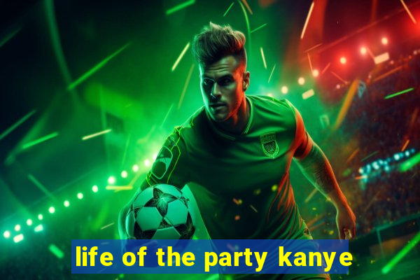 life of the party kanye