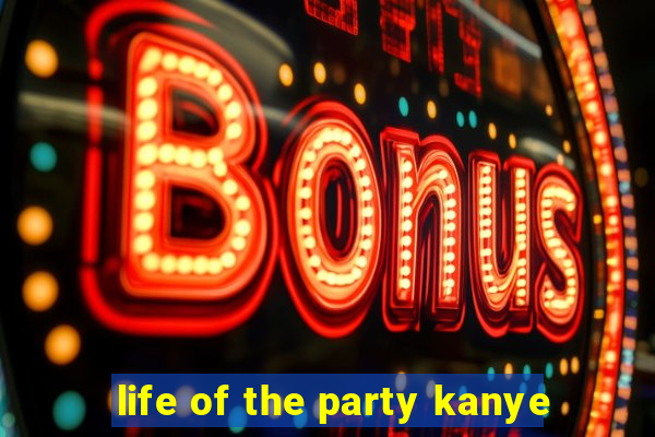 life of the party kanye