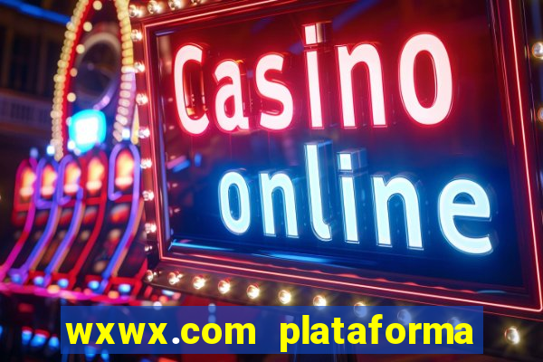 wxwx.com plataforma de jogos