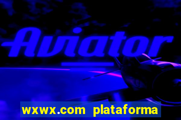 wxwx.com plataforma de jogos