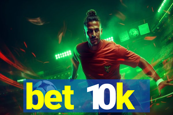 bet 10k