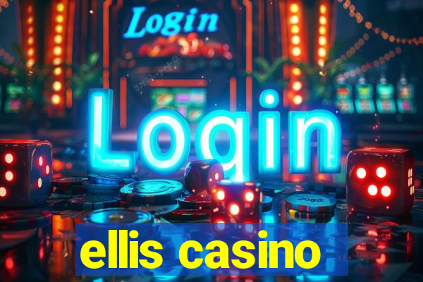 ellis casino