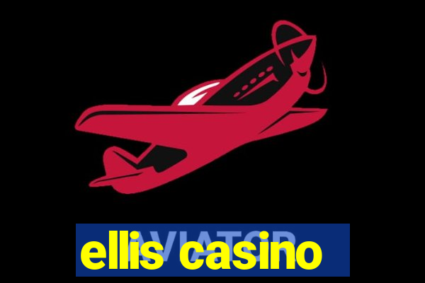 ellis casino