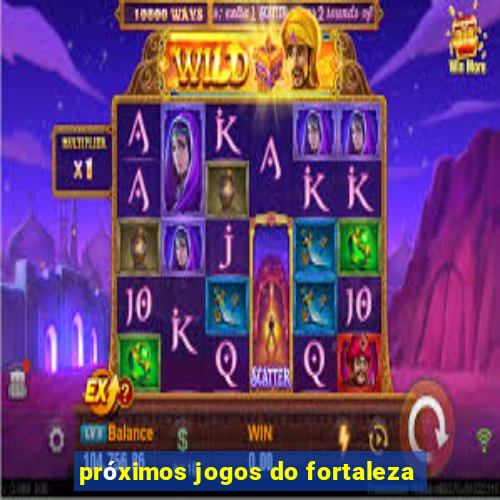 próximos jogos do fortaleza