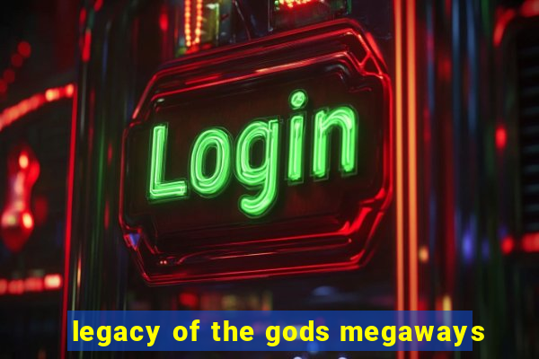 legacy of the gods megaways