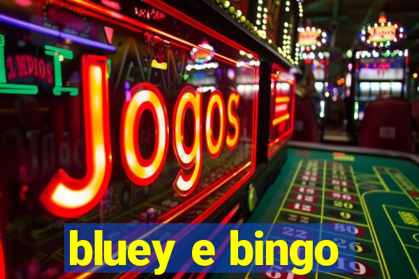 bluey e bingo