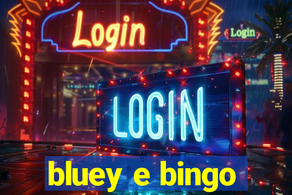 bluey e bingo