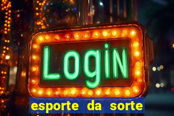 esporte da sorte casino games