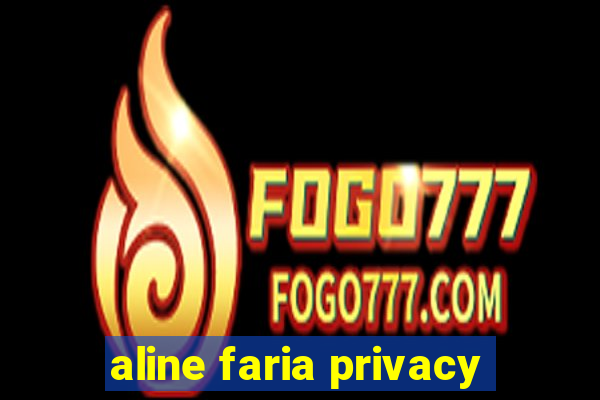 aline faria privacy