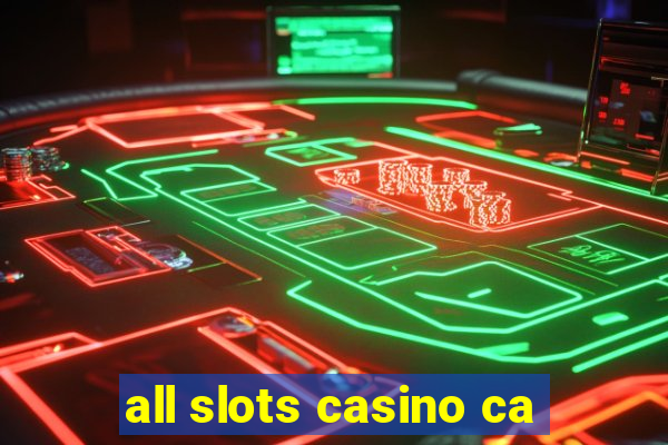 all slots casino ca