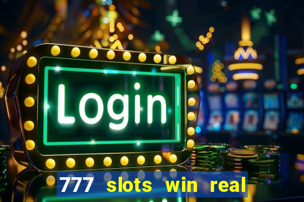 777 slots win real money online