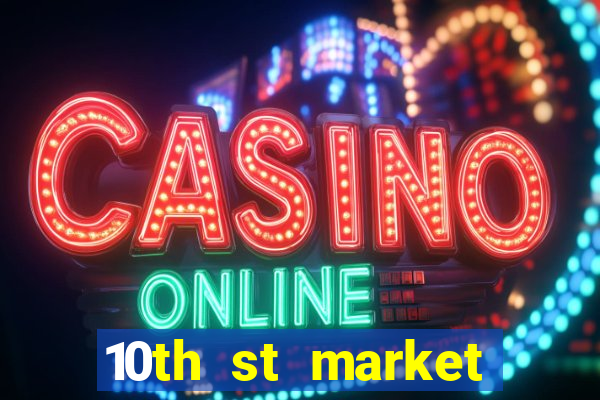 10th st market live casino