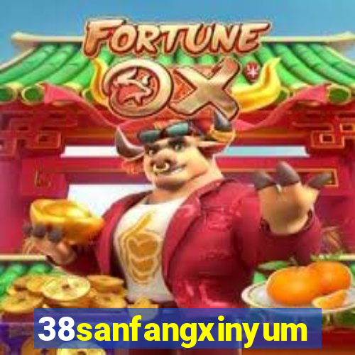 38sanfangxinyuming.com