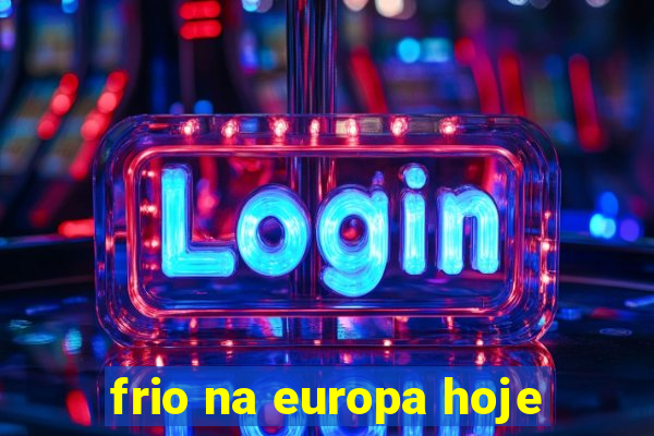 frio na europa hoje