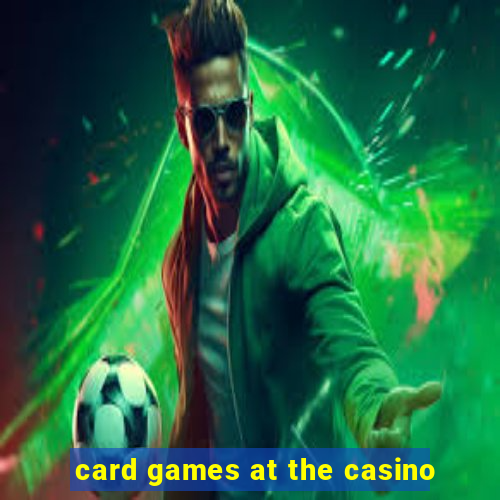 card games at the casino