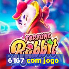 6167 com jogo