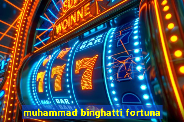 muhammad binghatti fortuna