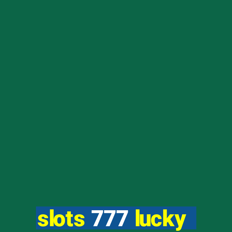 slots 777 lucky