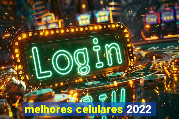 melhores celulares 2022