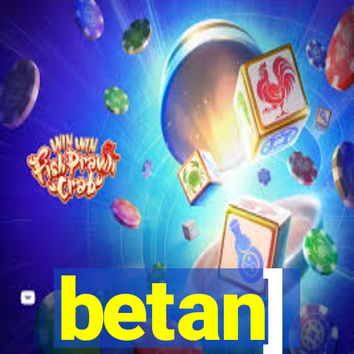 betan]