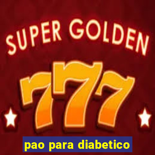 pao para diabetico