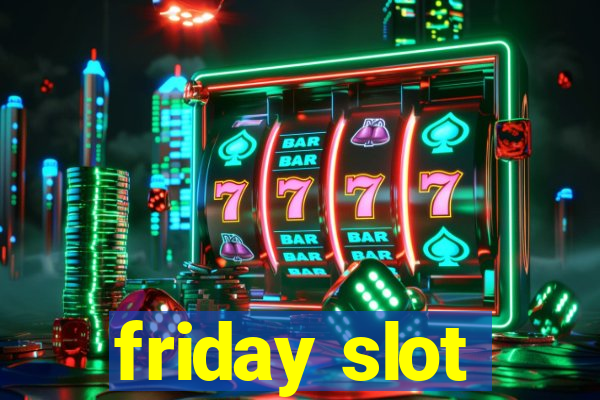 friday slot