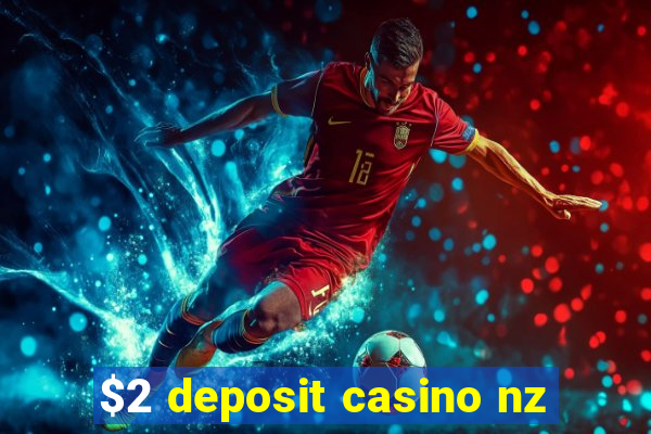 $2 deposit casino nz