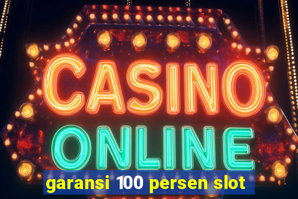 garansi 100 persen slot