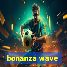 bonanza wave