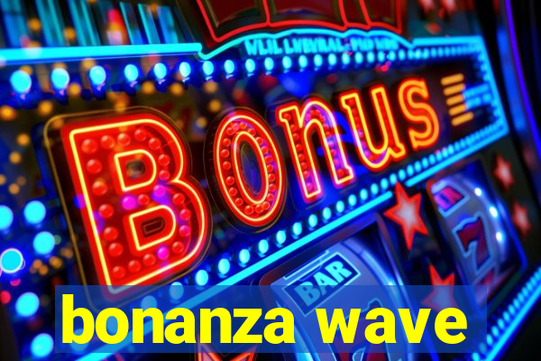 bonanza wave