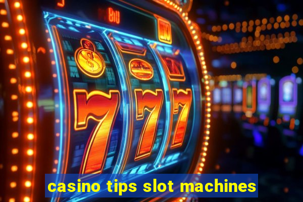 casino tips slot machines