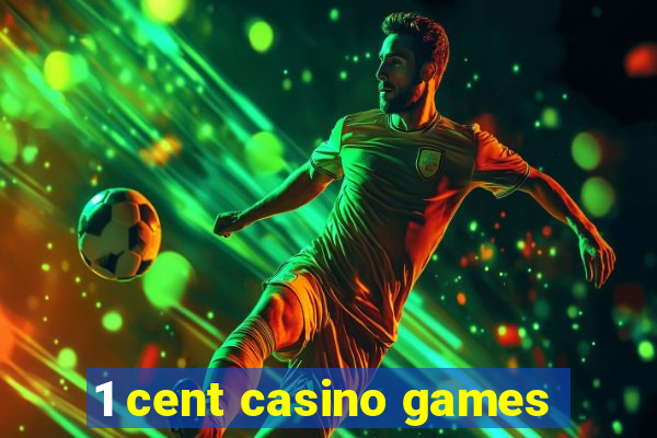 1 cent casino games