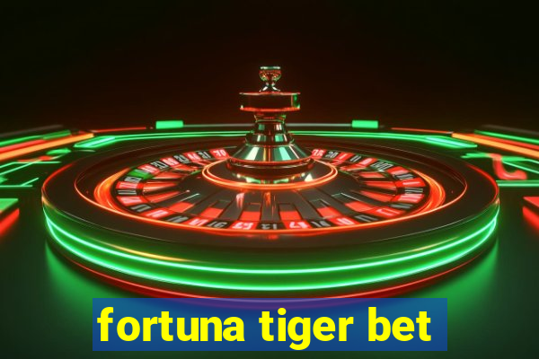 fortuna tiger bet