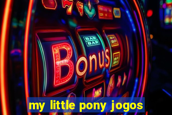 my little pony jogos