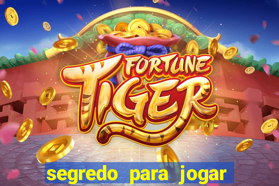 segredo para jogar no tigre