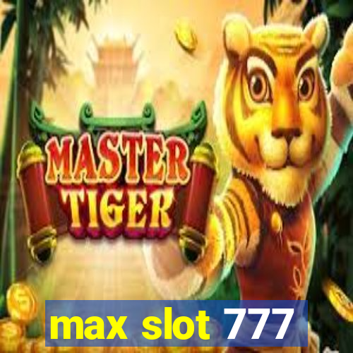 max slot 777