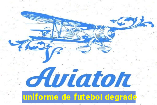 uniforme de futebol degrade