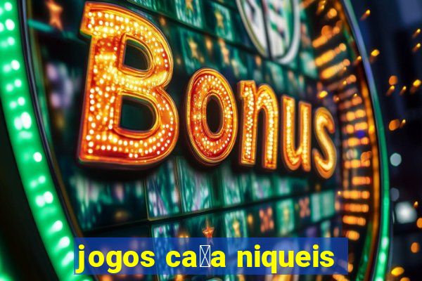 jogos ca莽a niqueis