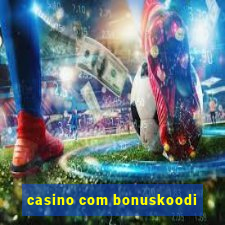 casino com bonuskoodi