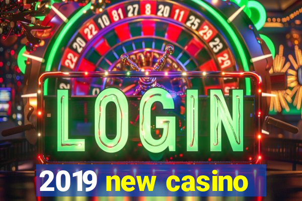 2019 new casino