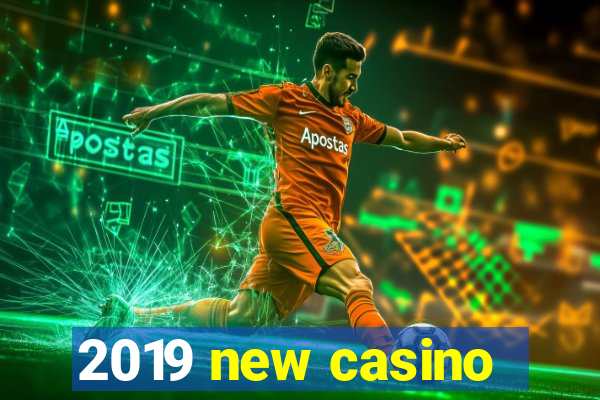 2019 new casino