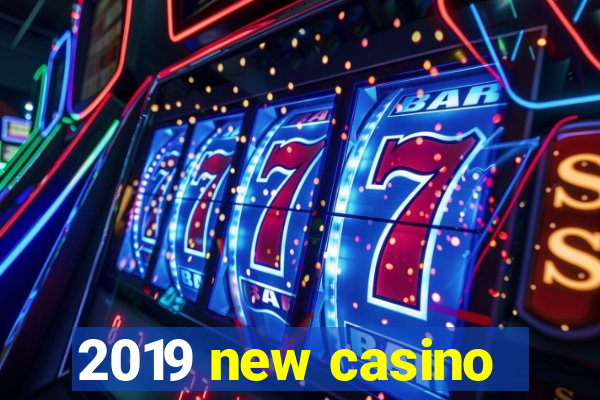 2019 new casino