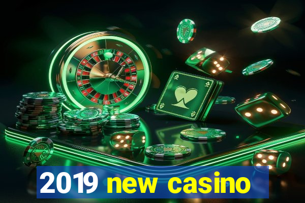 2019 new casino