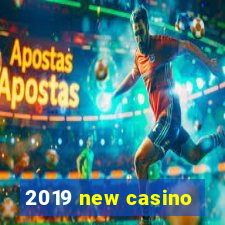 2019 new casino