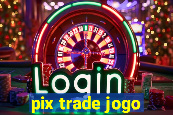 pix trade jogo