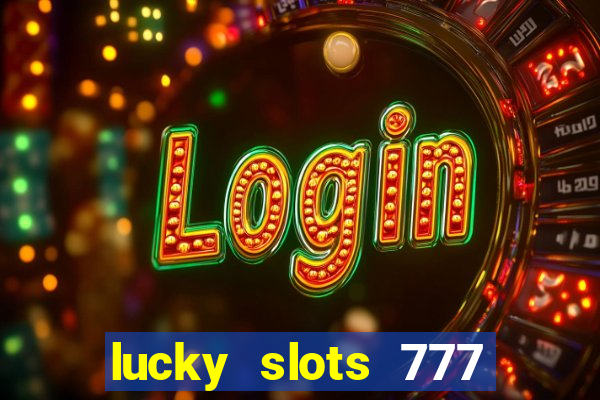 lucky slots 777 paga mesmo