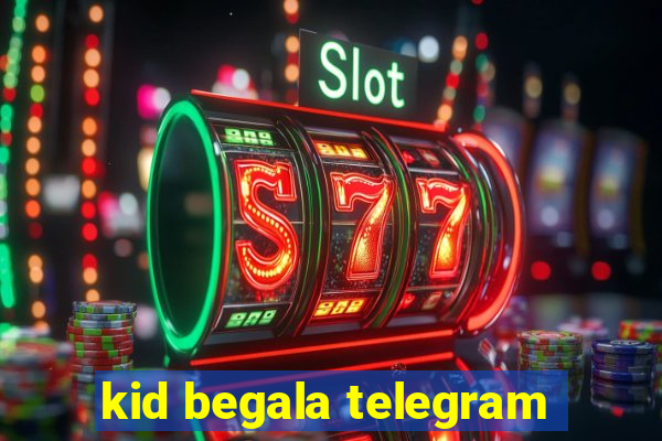 kid begala telegram