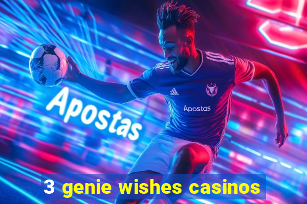 3 genie wishes casinos