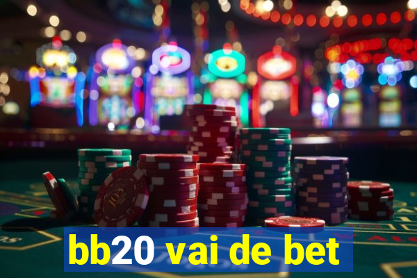 bb20 vai de bet